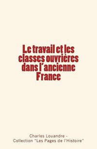 Cover image for Le travail et les classes ouvrieres dans l'ancienne France