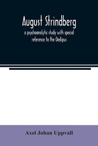 Cover image for August Strindberg; a psychoanalytic study with special reference to the Oedipus complex