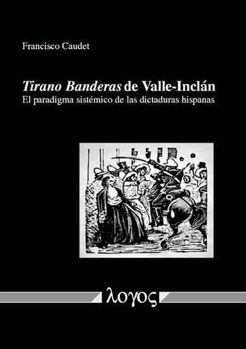 Cover image for Tirano Banderas de Valle-Inclan: El Paradigma Sistemico de Las Dictaduras Hispanas