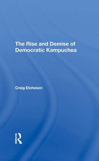 Cover image for The Rise and Demise of Democratic Kampuchea