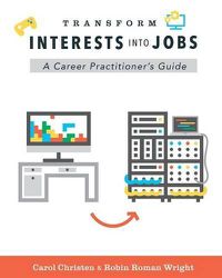 Cover image for Transform Interests Into Jobs: A Career Practitioner's Guide