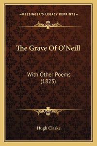 Cover image for The Grave of O'Neill: With Other Poems (1823)