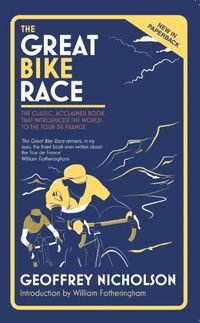 Cover image for The Great Bike Race: The Classic, Acclaimed Book That Introduced the World to the Tour De France