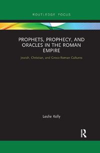 Cover image for Prophets, Prophecy, and Oracles in the Roman Empire: Jewish, Christian, and Greco-Roman Cultures