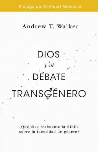 Cover image for Dios Y El Debate Transgenero: ?Que Dice Realmente La Biblia Sobre La Identidad de Genero?