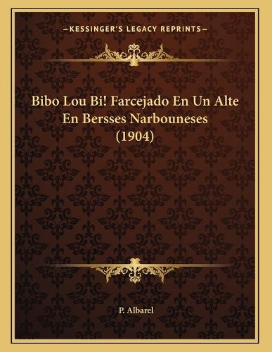 Cover image for Bibo Lou Bi! Farcejado En Un Alte En Bersses Narbouneses (1904)