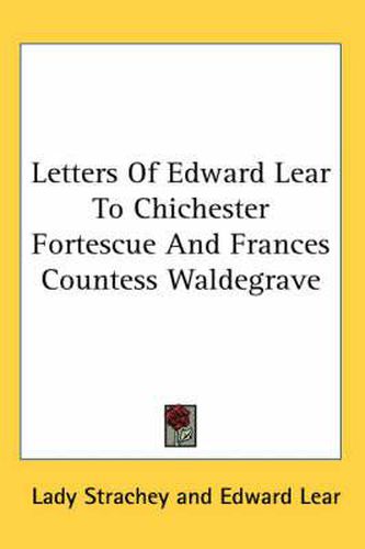 Cover image for Letters of Edward Lear to Chichester Fortescue and Frances Countess Waldegrave