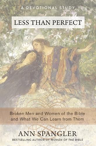 Cover image for Less Than Perfect: Broken Men and Women of the Bible and What We Can Learn from Them