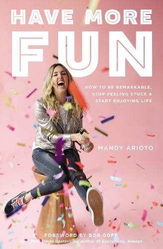 Cover image for Have More Fun: How to Be Remarkable, Stop Feeling Stuck, and Start Enjoying Life