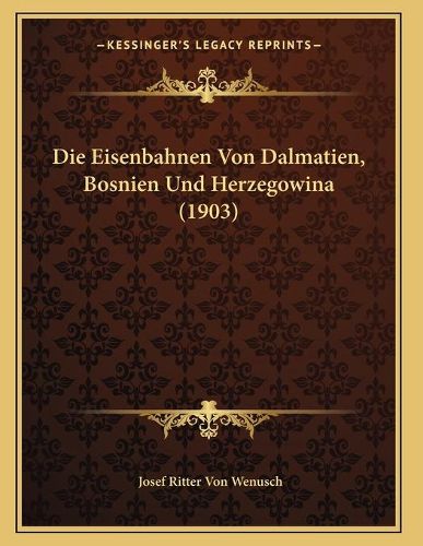 Cover image for Die Eisenbahnen Von Dalmatien, Bosnien Und Herzegowina (1903)