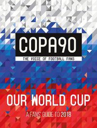 Cover image for COPA90: Our World Cup: A Fans' Guide to 2018