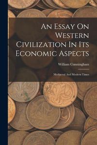 Cover image for An Essay On Western Civilization In Its Economic Aspects