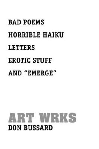 Cover image for Bad Poems Horrible Haiku Letters Erotic Stuff and ''Emerge