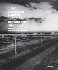 Cover image for Judy Glickman Lauder: Beyond the Shadows: The Holocaust and the Danish Exception