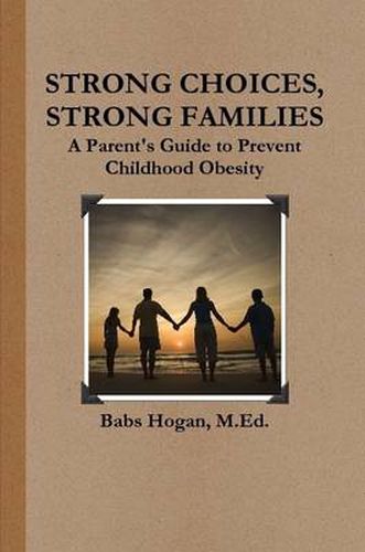 Cover image for Strong Choices, Strong Families: A Parent's Guide to Prevent Childhood Obesity