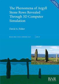 Cover image for The Phenomena of Argyll Stone Rows Revealed Through 3D Computer Simulation