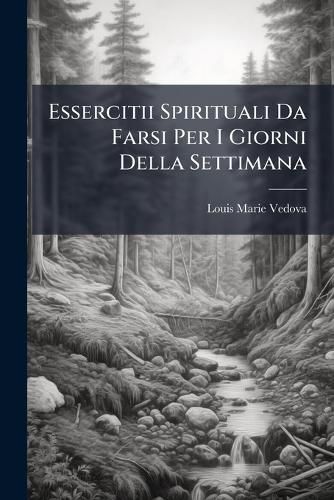 Cover image for Essercitii Spirituali Da Farsi Per I Giorni Della Settimana