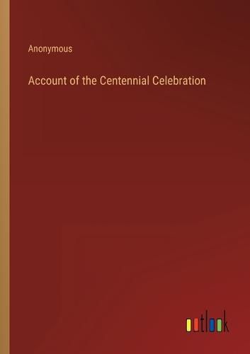 Cover image for Account of the Centennial Celebration