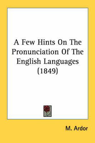 Cover image for A Few Hints on the Pronunciation of the English Languages (1849)