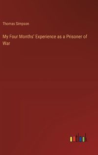 Cover image for My Four Months' Experience as a Prisoner of War