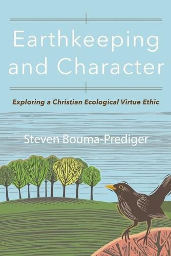 Cover image for Earthkeeping and Character: Exploring a Christian Ecological Virtue Ethic