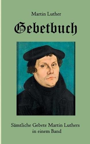 Cover image for Gebetbuch: Samtliche Gebete Martin Luthers in einem Band