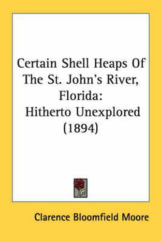 Certain Shell Heaps of the St. John's River, Florida: Hitherto Unexplored (1894)