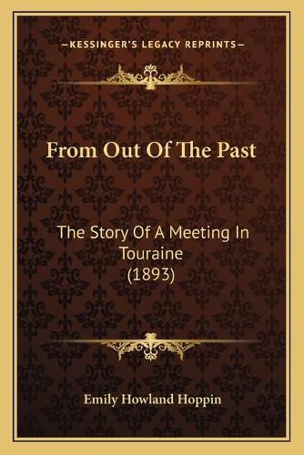 Cover image for From Out of the Past: The Story of a Meeting in Touraine (1893)