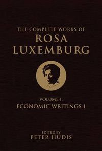 Cover image for The Complete Works of Rosa Luxemburg, Volume I: Economic Writings 1