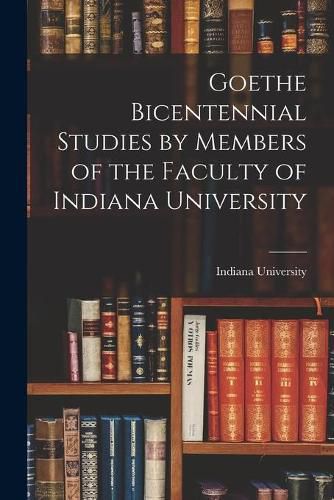 Cover image for Goethe Bicentennial Studies by Members of the Faculty of Indiana University