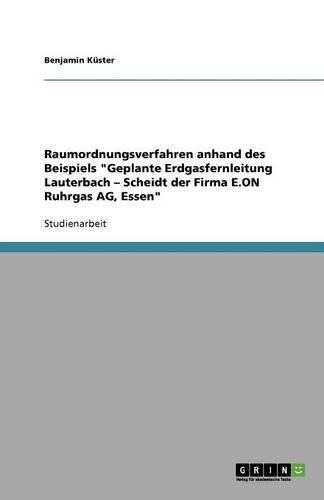Cover image for Raumordnungsverfahren anhand des Beispiels Geplante Erdgasfernleitung Lauterbach - Scheidt der Firma E.ON Ruhrgas AG, Essen