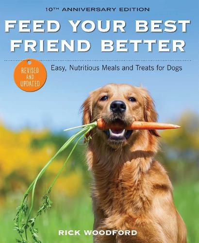 Cover image for Feed Your Best Friend Better, Revised Edition: Easy, Nutritious Meals and Treats for Dogs