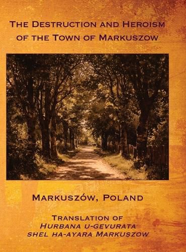 Cover image for The Destruction and Heroism of the Town of Markuszow (Markuszow, Poland)