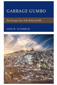 Cover image for Garbage Gumbo: The Strange Case of the Belle Landfill