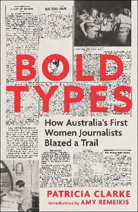 Cover image for Bold Types: How Australia's First Women Journalists Blazed a Trail
