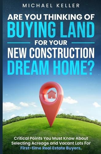 Cover image for Are You Thinking of Buying Land for Your New Construction Dream Home?