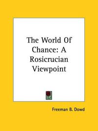 Cover image for The World of Chance: A Rosicrucian Viewpoint