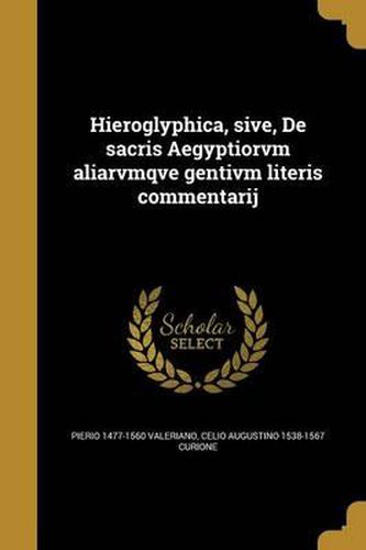 Cover image for Hieroglyphica, Sive, de Sacris Aegyptiorvm Aliarvmqve Gentivm Literis Commentarij