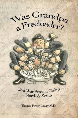 Cover image for Was Grandpa a Freeloader?: Civil War Pension Claims North & South