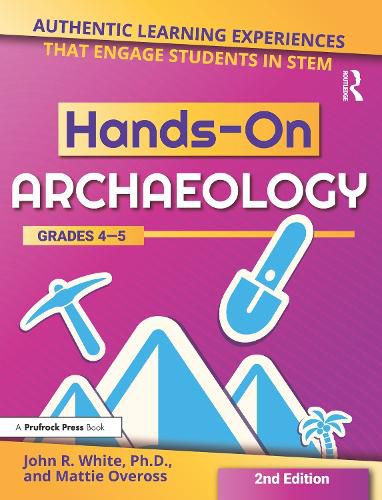 Hands-On ARCHAEOLOGY GRADES 4-5: Authentic Learning Experiences that Engage Students in Stem