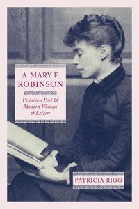 Cover image for A. Mary F. Robinson: Victorian Poet and Modern Woman of Letters