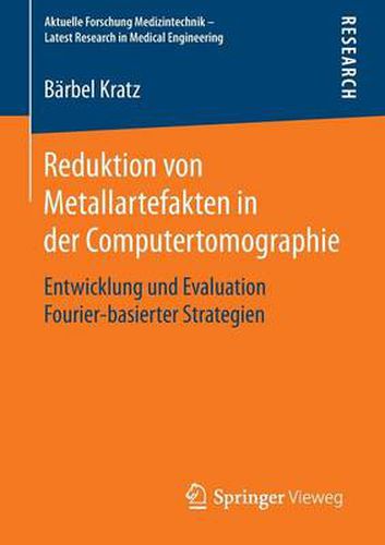 Cover image for Reduktion von Metallartefakten in der Computertomographie: Entwicklung und Evaluation Fourier-basierter Strategien