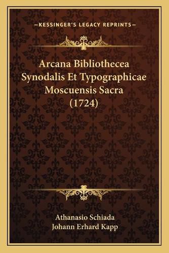 Cover image for Arcana Bibliothecea Synodalis Et Typographicae Moscuensis Sacra (1724)