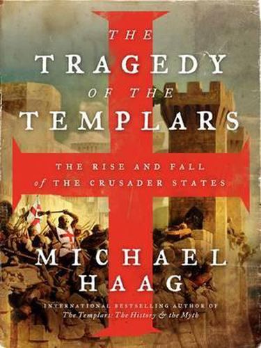 Cover image for The Tragedy of the Templars: The Rise and Fall of the Crusader States
