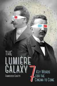 Cover image for The Lumiere Galaxy: Seven Key Words for the Cinema to Come