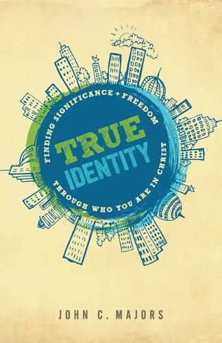 Cover image for True Identity - Finding Significance and Freedom Through Who You Are in Christ