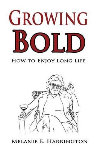 Cover image for Growing Bold: How to Enjoy Long Life