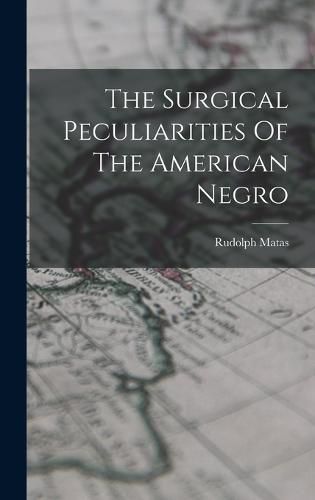 Cover image for The Surgical Peculiarities Of The American Negro