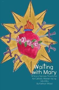 Cover image for Waiting with Mary: A Seven Sorrows Devotional for Catholic Women facing Infertility