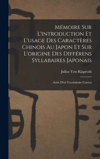 Cover image for Memoire Sur L'introduction Et L'usage Des Caracteres Chinois Au Japon Et Sur L'origine Des Differens Syllabaires Japonais